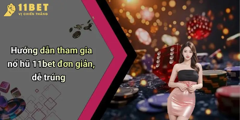 Nổ Hũ 11BET 3 Hướng dẫn tham gia nổ hũ 11bet đơn giản, dễ trúng