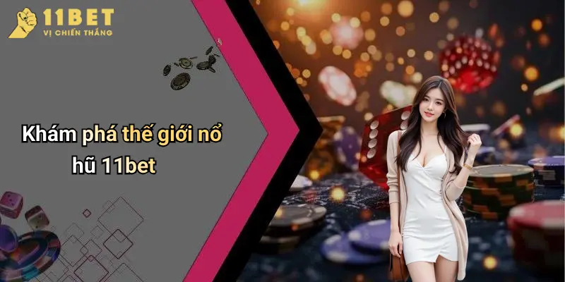 Nổ Hũ 11BET 1 Khám phá thế giới nổ hũ 11bet