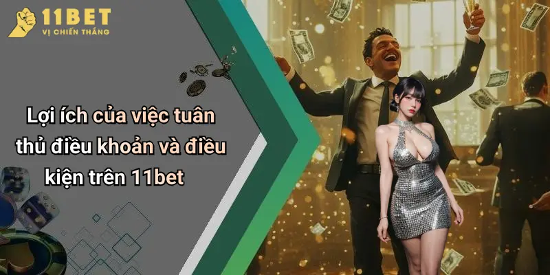 Lợi ích của việc tuân thủ điều khoản và điều kiện trên 11bet