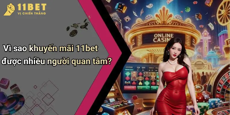 Khuyến Mãi 11BET 1 Vì sao khuyến mãi 11bet được nhiều người quan tâm?