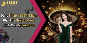 Đăng Nhập 11BET: Khám Phá Thế Giới Cá Cược Đỉnh Cao, Nhanh Gọn 4 Đăng Nhập 11BET: Khám Phá Thế Giới Cá Cược Đỉnh Cao, Nhanh Gọn