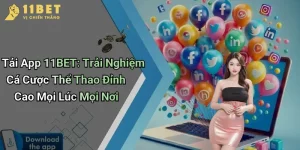 Tải App 11BET: Trải Nghiệm Cá Cược Thể Thao Đỉnh Cao Mọi Lúc Mọi Nơi 3 Tải App 11BET: Trải Nghiệm Cá Cược Thể Thao Đỉnh Cao Mọi Lúc Mọi Nơi